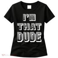 Dude I''m That Dude Women's T-Shirt thumb 0