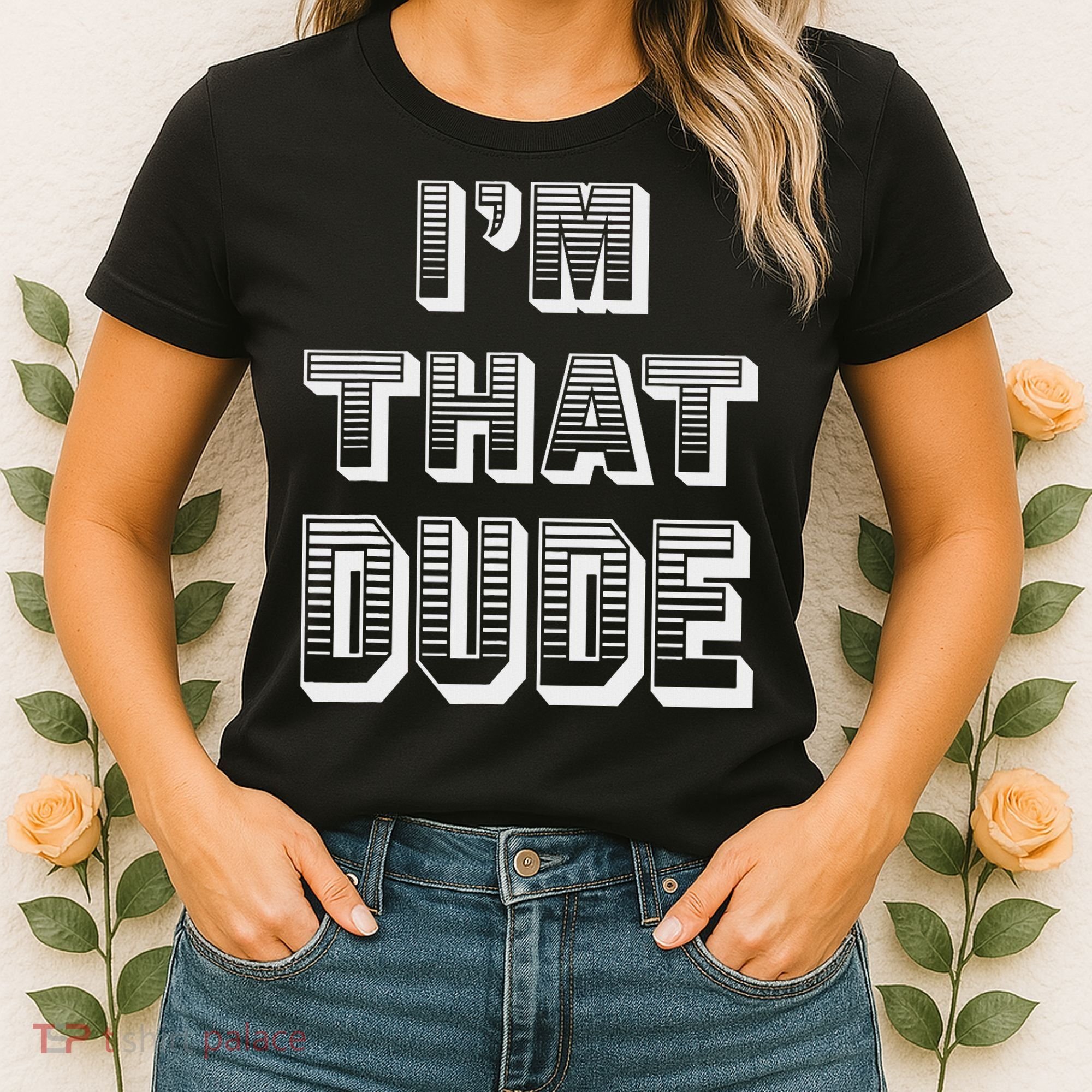 Dude I''m That Dude Women's T-Shirt