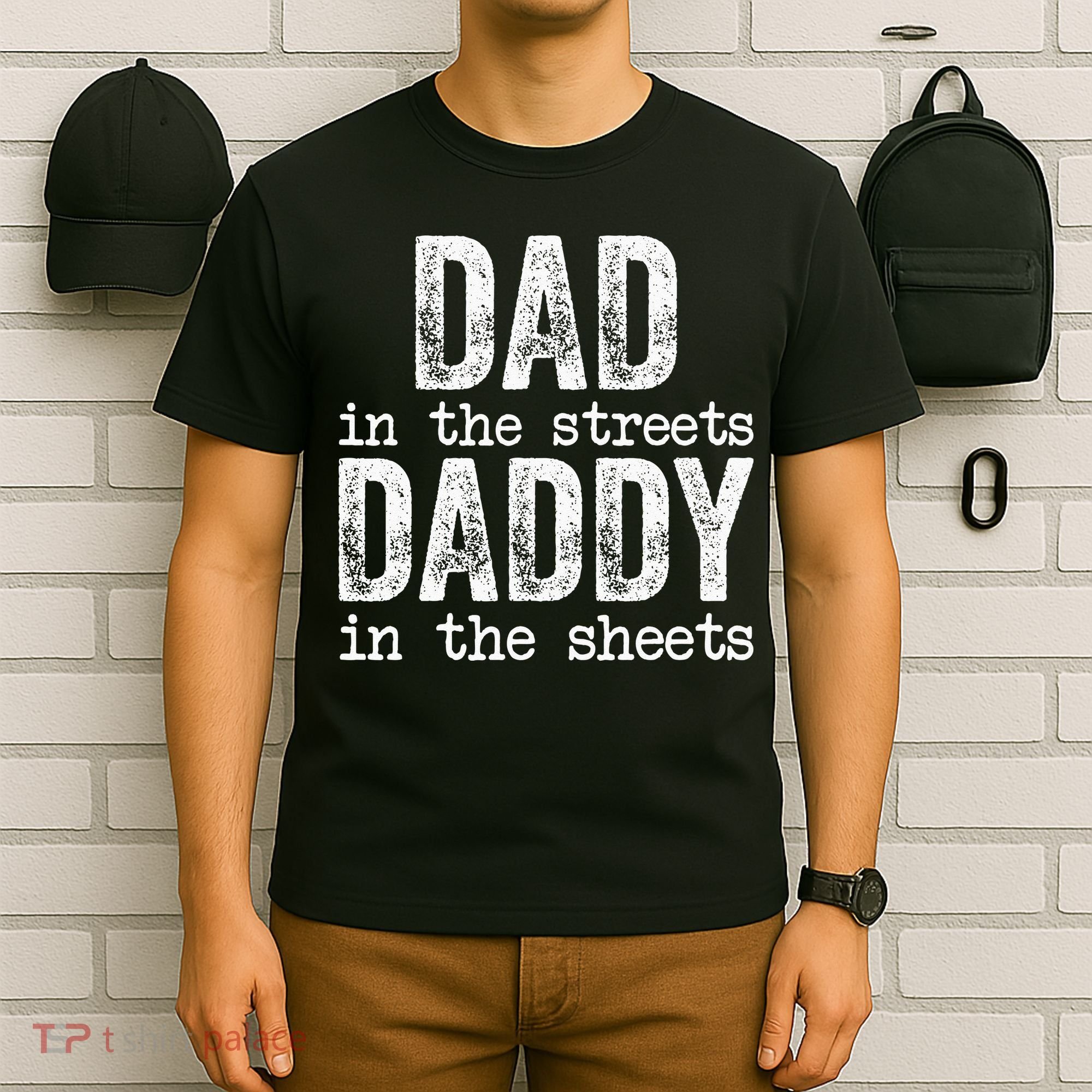 Dad In The Streets Daddy In The Sheets Father's Day Funny T-Shirt