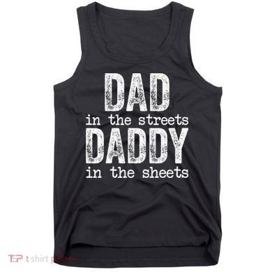 Dad In The Streets Daddy In The Sheets Father's Day Funny Tank Top