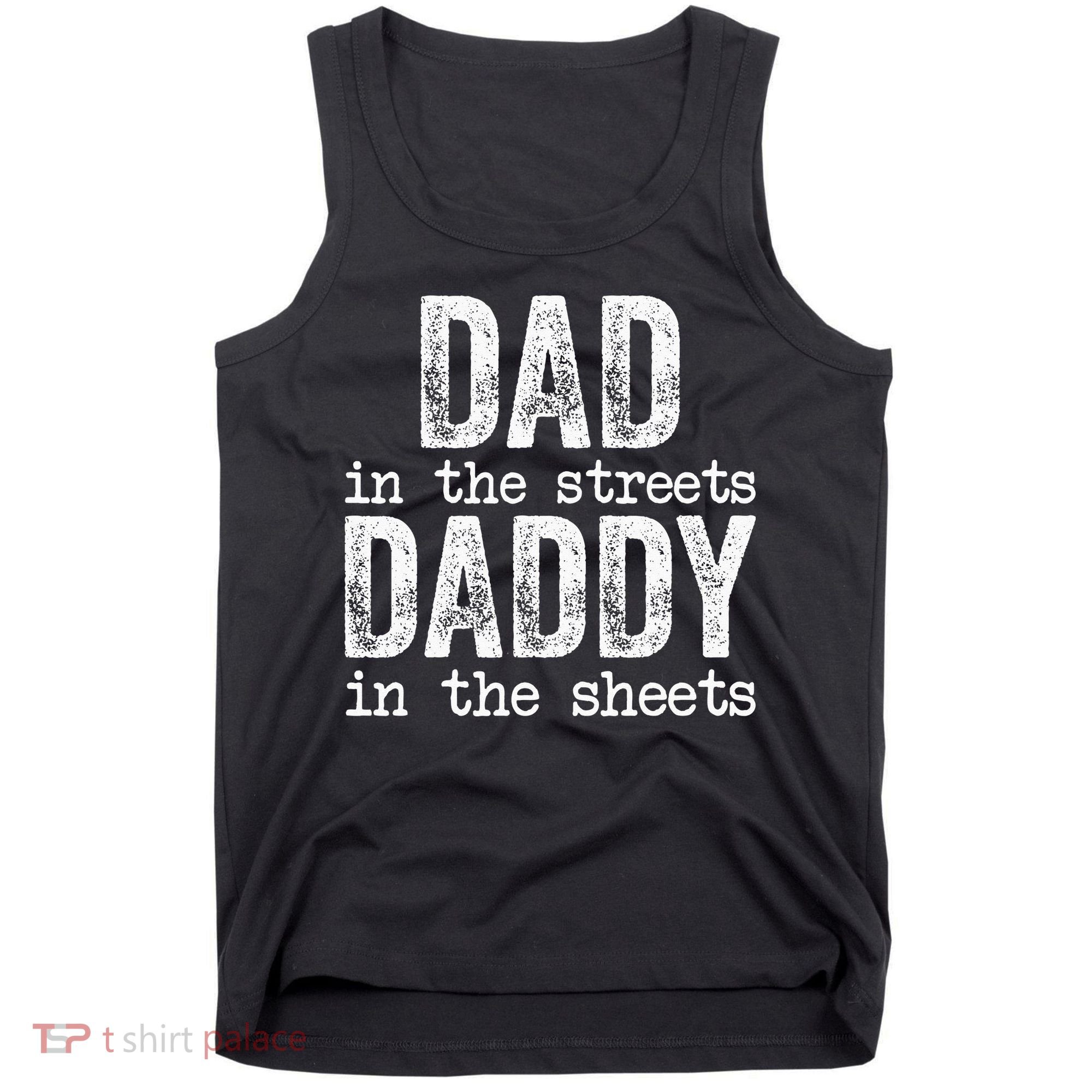 Dad In The Streets Daddy In The Sheets Father's Day Funny Tank Top