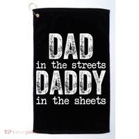 Dad In The Streets Daddy In The Sheets Father's Day Funny Golf Towel thumb 0
