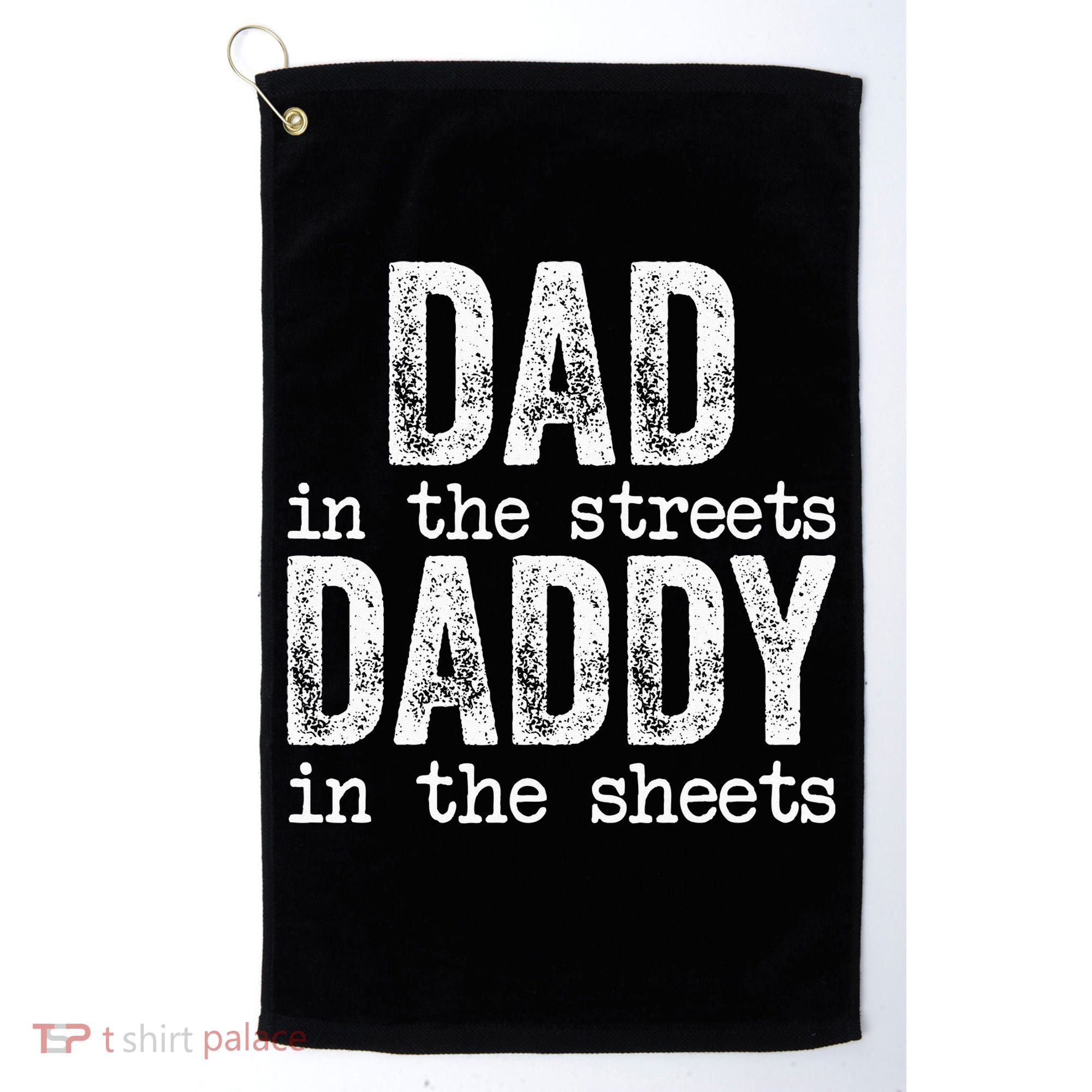 Dad In The Streets Daddy In The Sheets Father's Day Funny Golf Towel