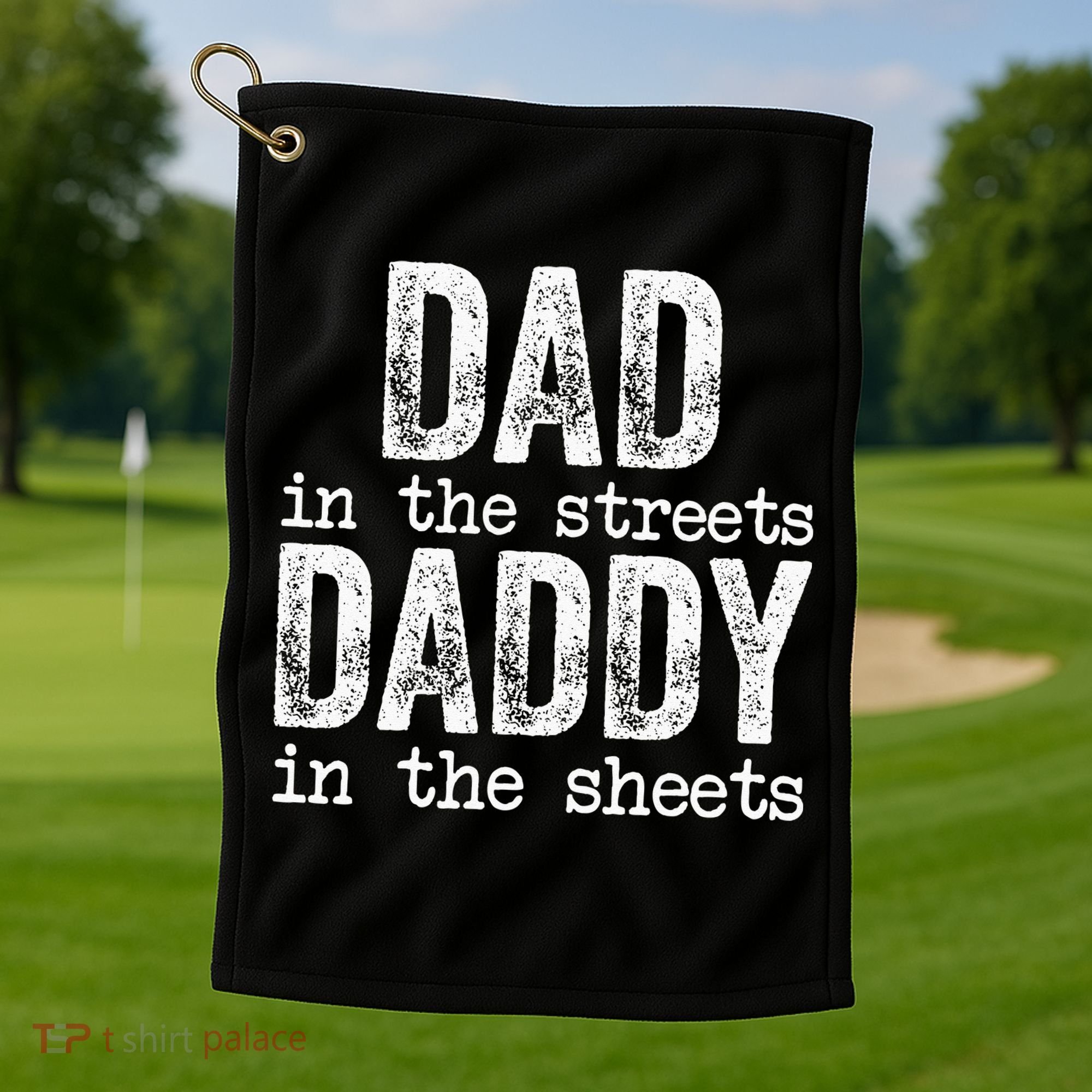 Dad In The Streets Daddy In The Sheets Father's Day Funny Golf Towel