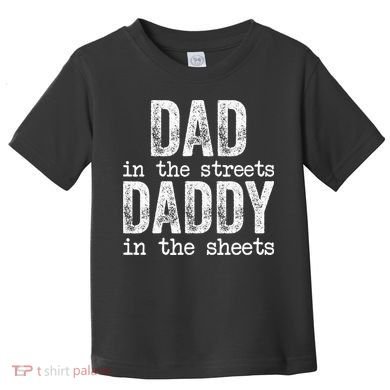 Dad In The Streets Daddy In The Sheets Father's Day Funny Toddler T-Shirt