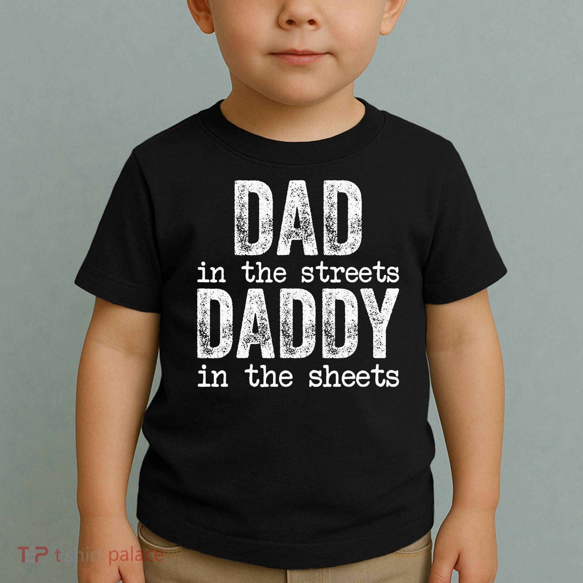 Dad In The Streets Daddy In The Sheets Father's Day Funny Toddler T-Shirt