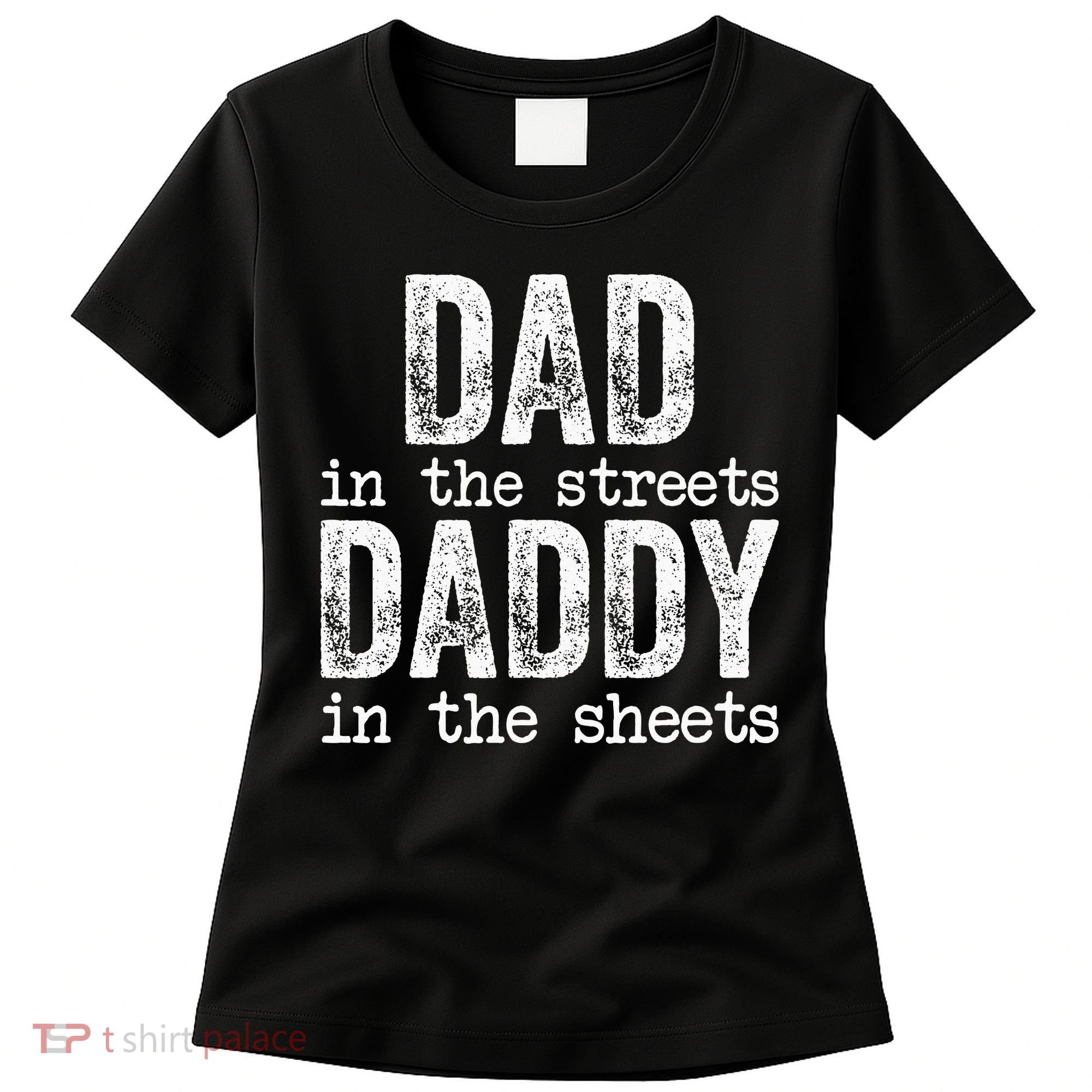 Dad In The Streets Daddy In The Sheets Father's Day Funny Women's T-Shirt
