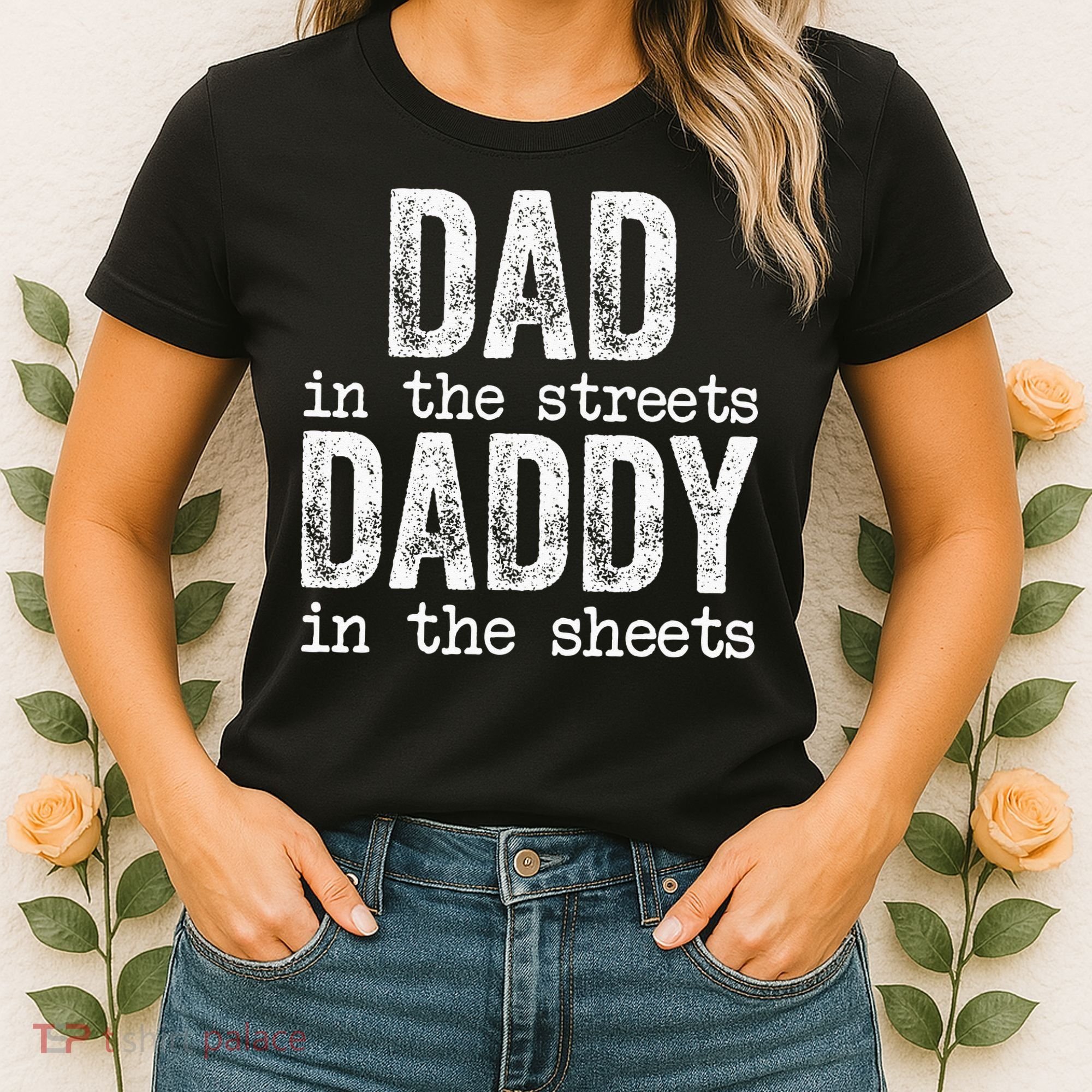 Dad In The Streets Daddy In The Sheets Father's Day Funny Women's T-Shirt