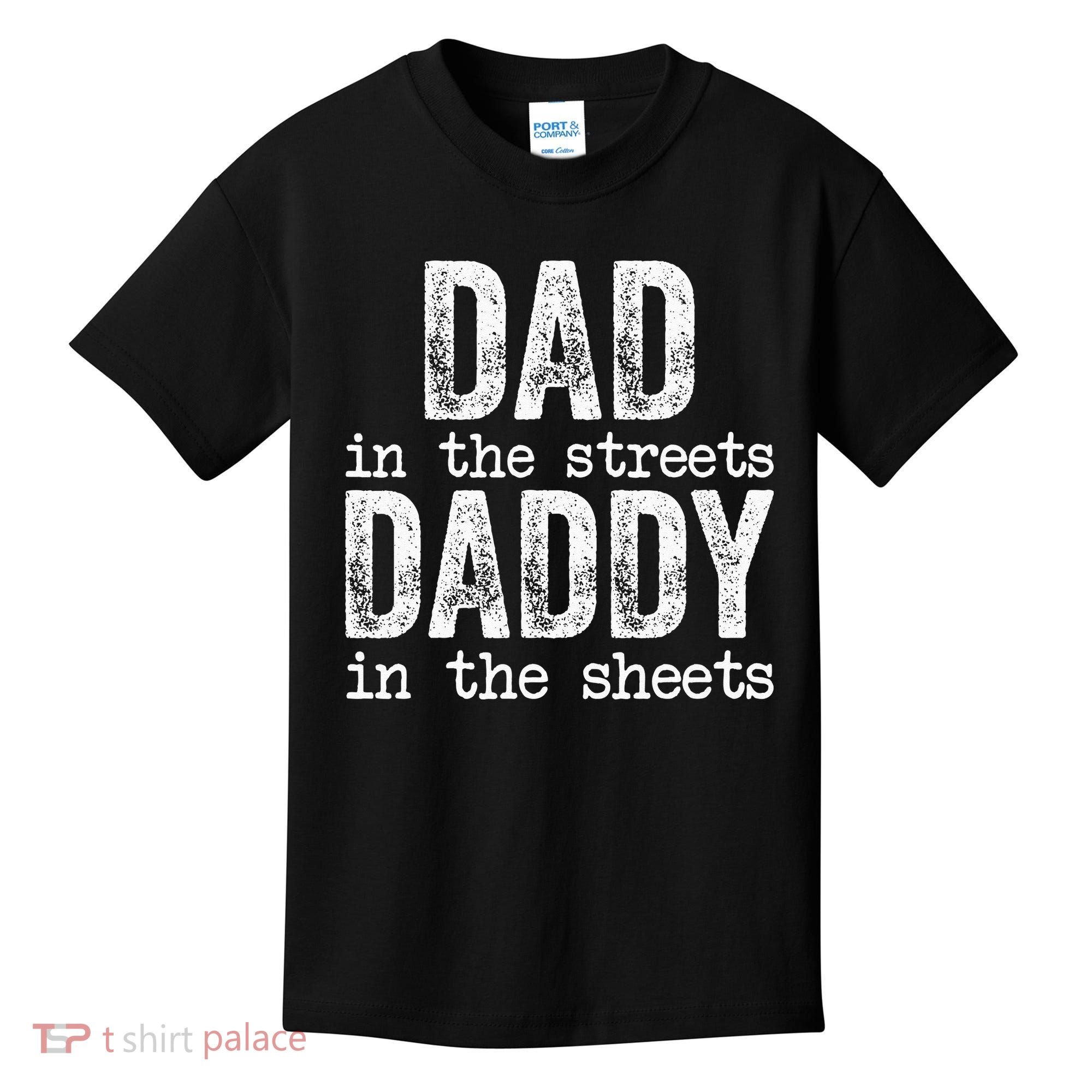 Dad In The Streets Daddy In The Sheets Father's Day Funny Kids T-Shirt