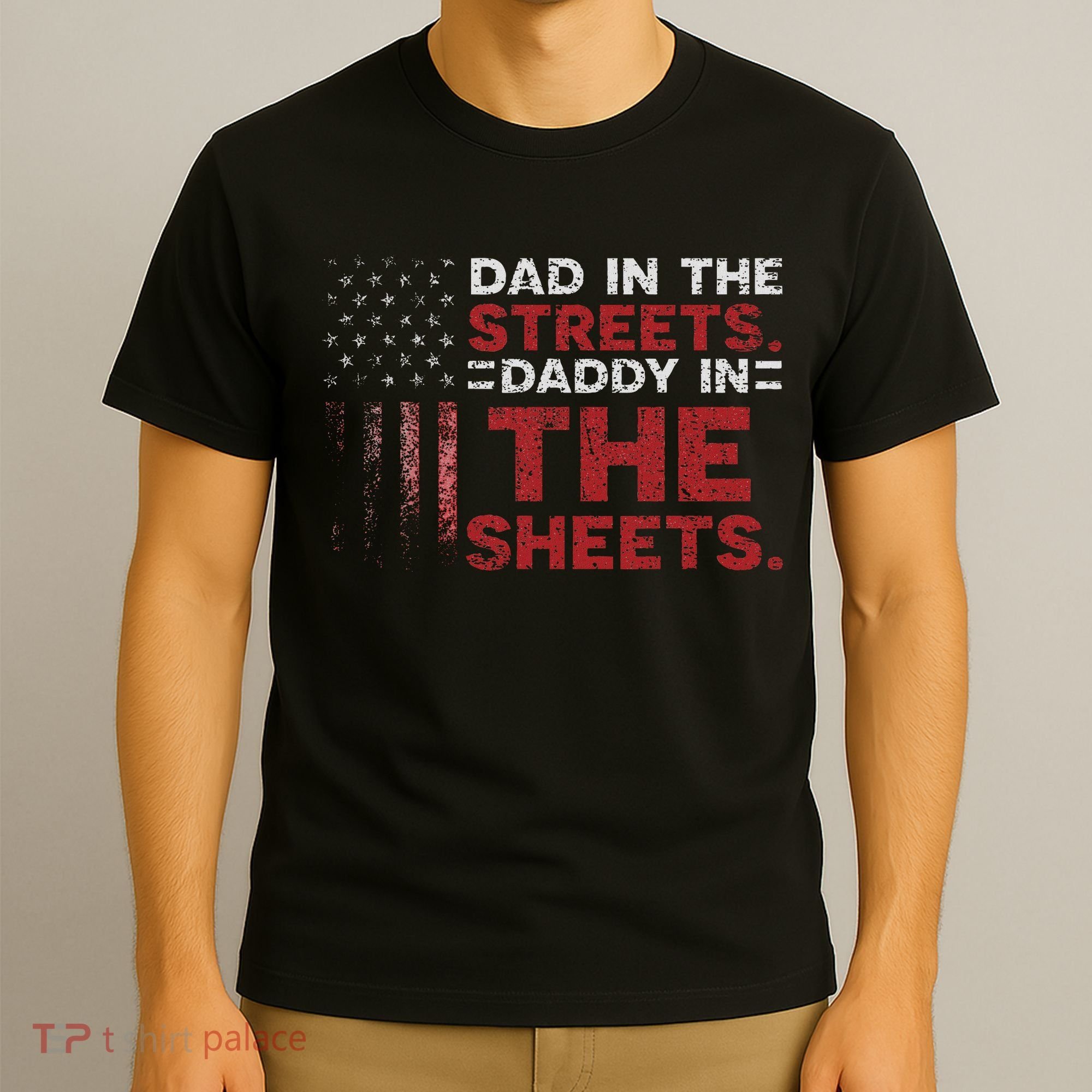 Dad In The Streets Daddy In The Sheets American Fathers Day T-Shirt
