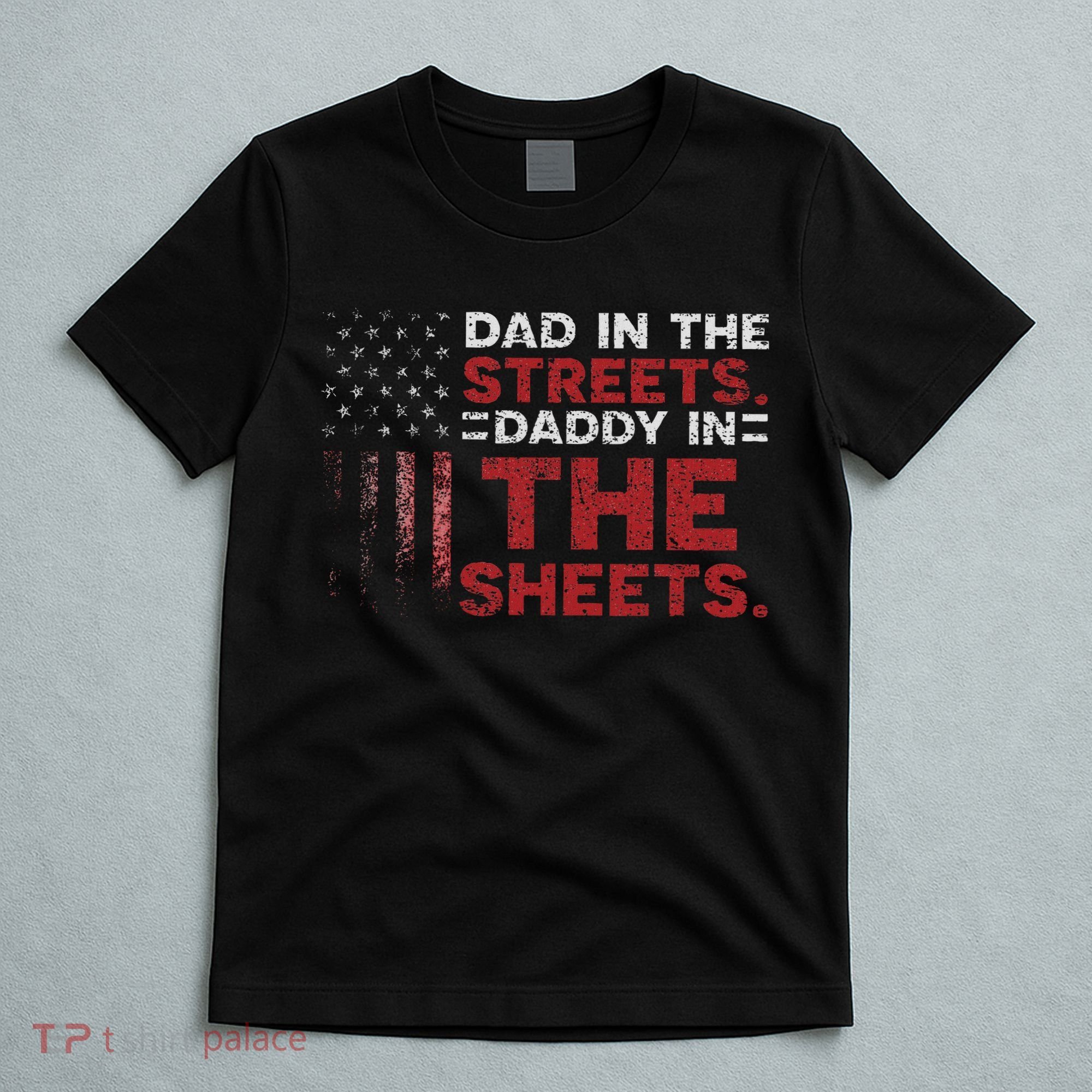 Dad In The Streets Daddy In The Sheets American Fathers Day T-Shirt