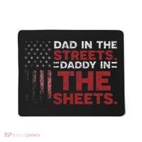 Dad In The Streets Daddy In The Sheets American Fathers Day Mousepad thumb 0