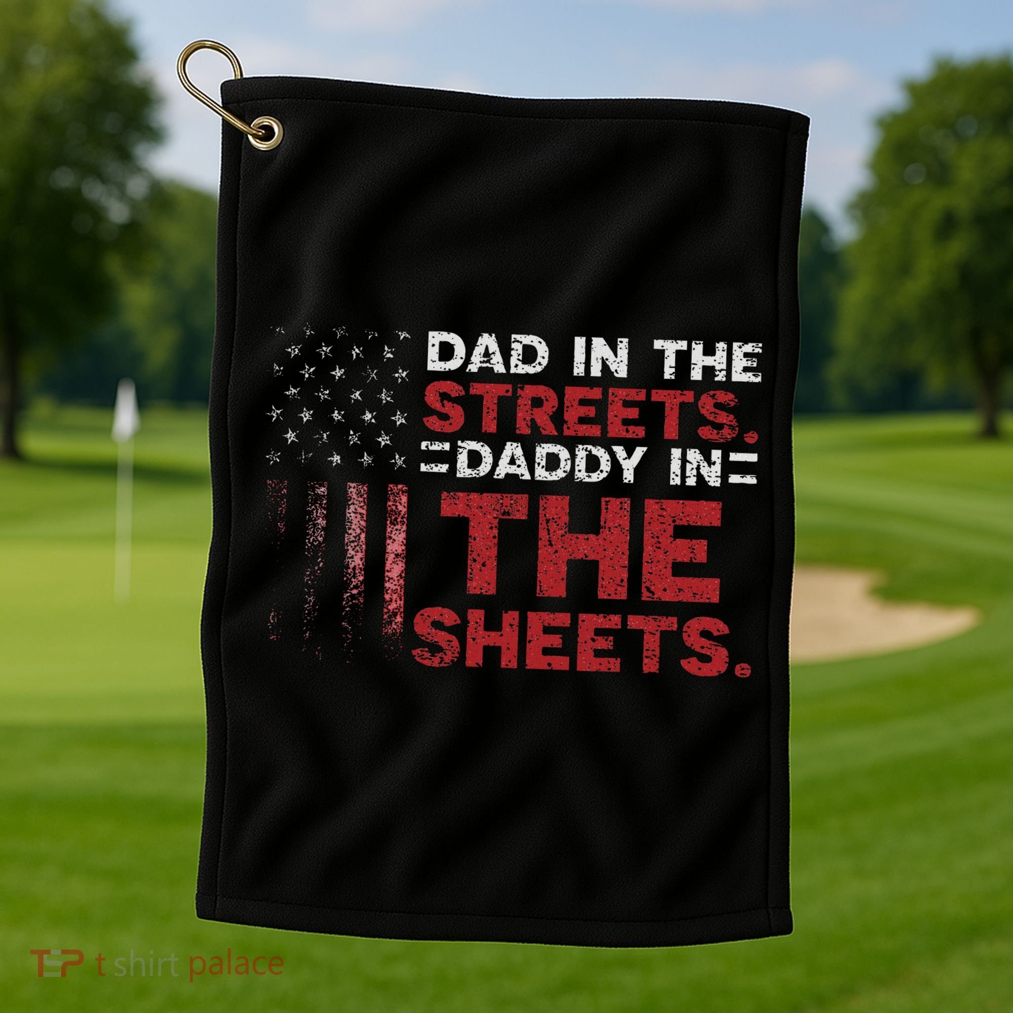 Dad In The Streets Daddy In The Sheets American Fathers Day Golf Towel