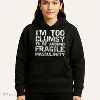 Distressed IM Too Clumsy To Be Around Fragile Masculinity Hoodie thumb 5