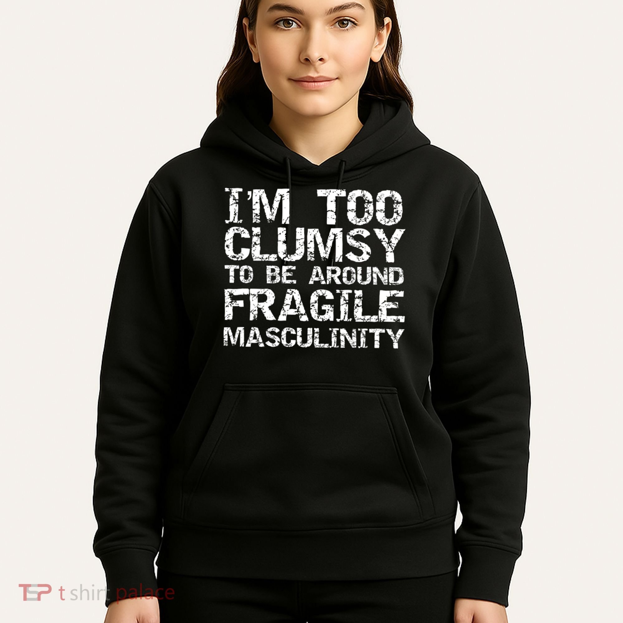 Distressed IM Too Clumsy To Be Around Fragile Masculinity Hoodie