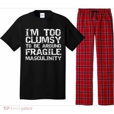 Distressed IM Too Clumsy To Be Around Fragile Masculinity Pajama Set