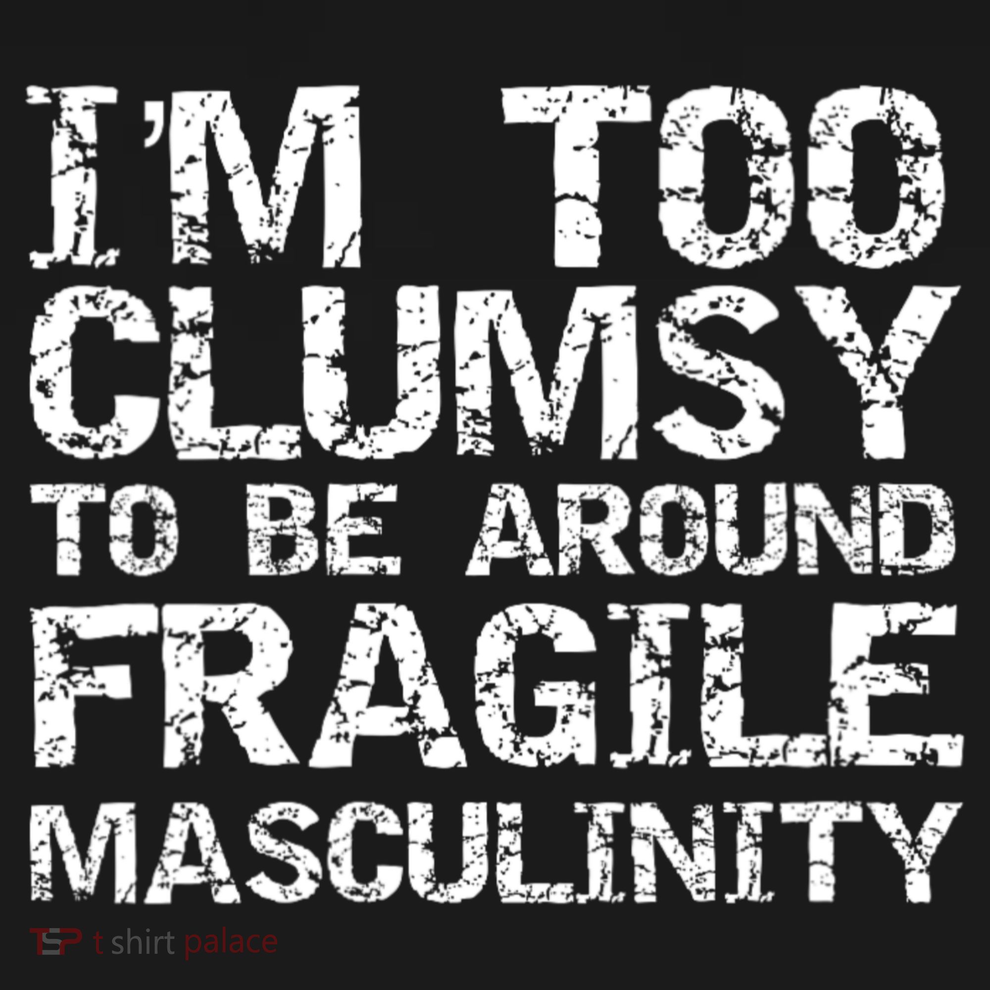 Distressed IM Too Clumsy To Be Around Fragile Masculinity Toddler Hoodie