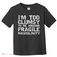 Distressed IM Too Clumsy To Be Around Fragile Masculinity Toddler T-Shirt thumb 0