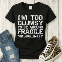 Distressed IM Too Clumsy To Be Around Fragile Masculinity Women's T-Shirt thumb 3