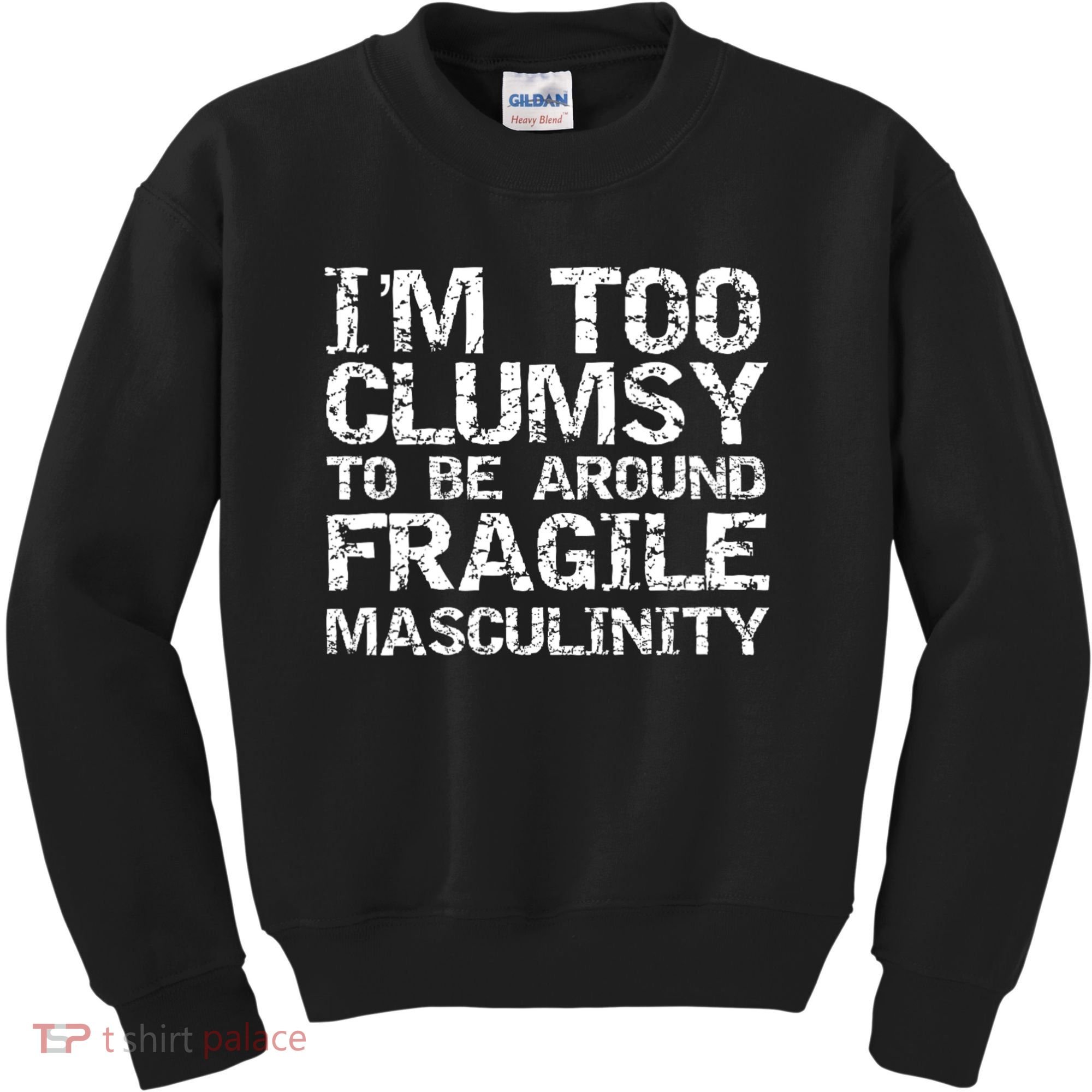 Distressed IM Too Clumsy To Be Around Fragile Masculinity Kids Sweatshirt