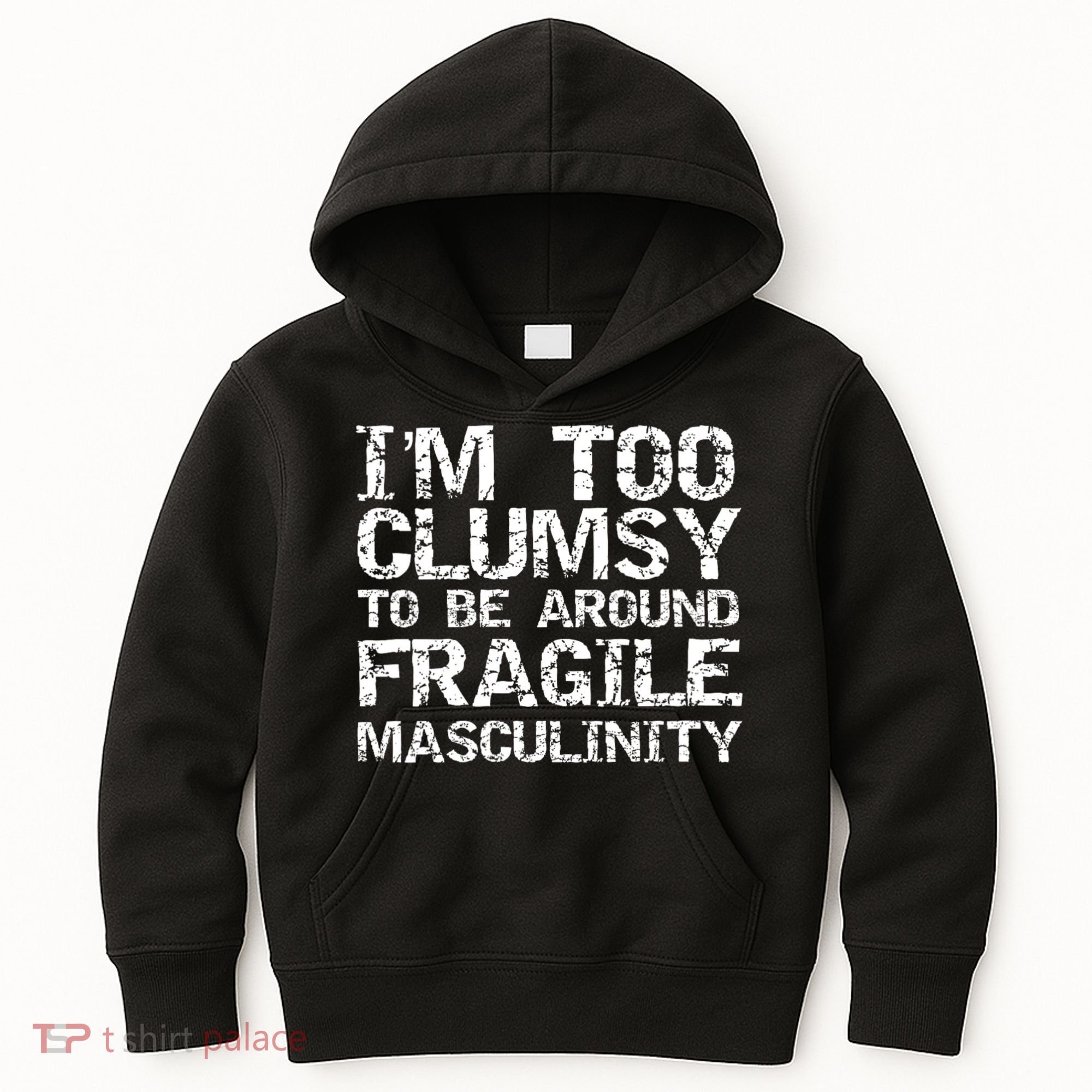 Distressed IM Too Clumsy To Be Around Fragile Masculinity Kids Hoodie