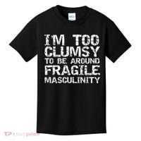 Distressed IM Too Clumsy To Be Around Fragile Masculinity Kids T-Shirt thumb 0