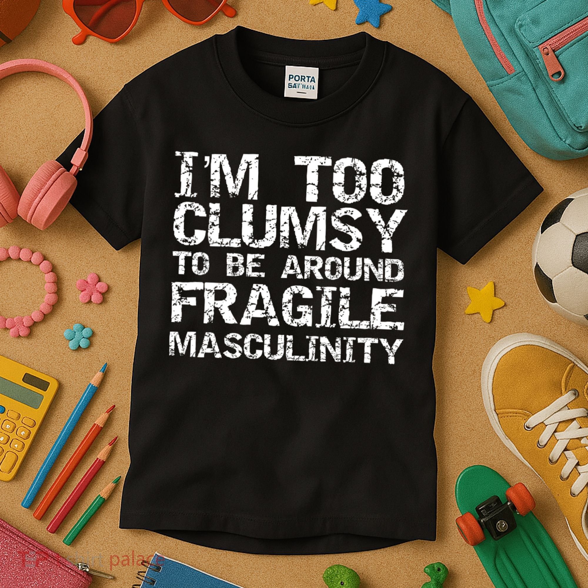 Distressed IM Too Clumsy To Be Around Fragile Masculinity Kids T-Shirt