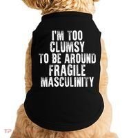 Distressed IM Too Clumsy To Be Around Fragile Masculinity Doggie Tank thumb 0