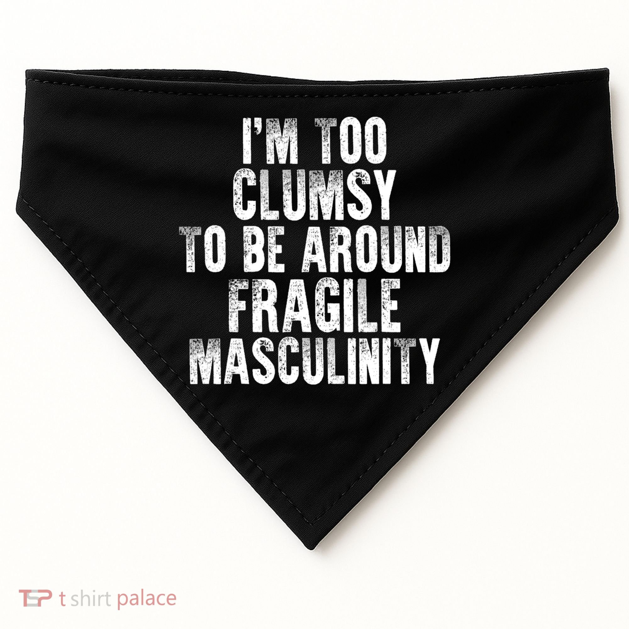 Distressed IM Too Clumsy To Be Around Fragile Masculinity USA-Made Doggie Bandana