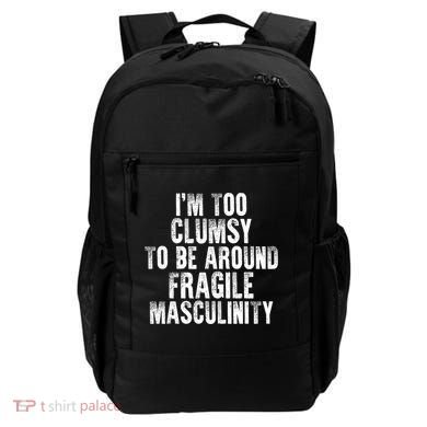 Distressed IM Too Clumsy To Be Around Fragile Masculinity Backpack