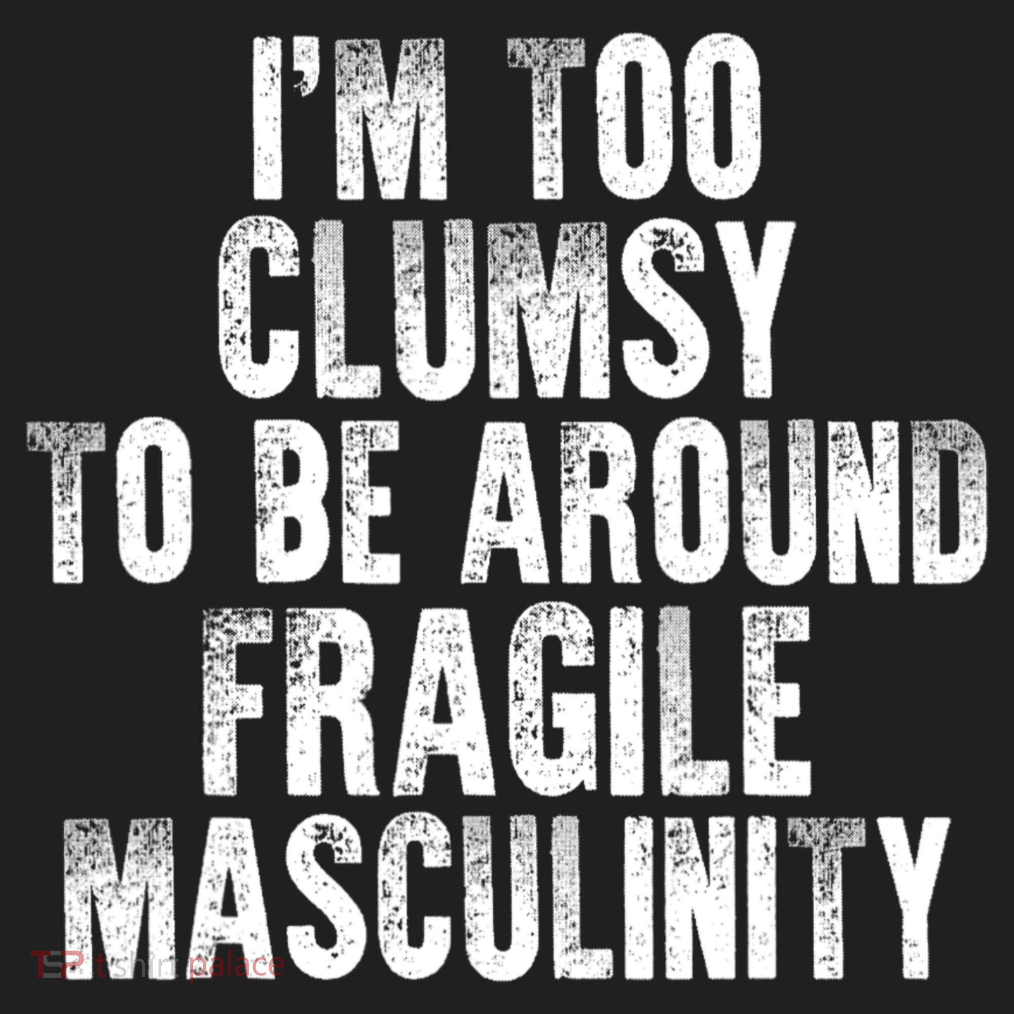 Distressed IM Too Clumsy To Be Around Fragile Masculinity Beanie