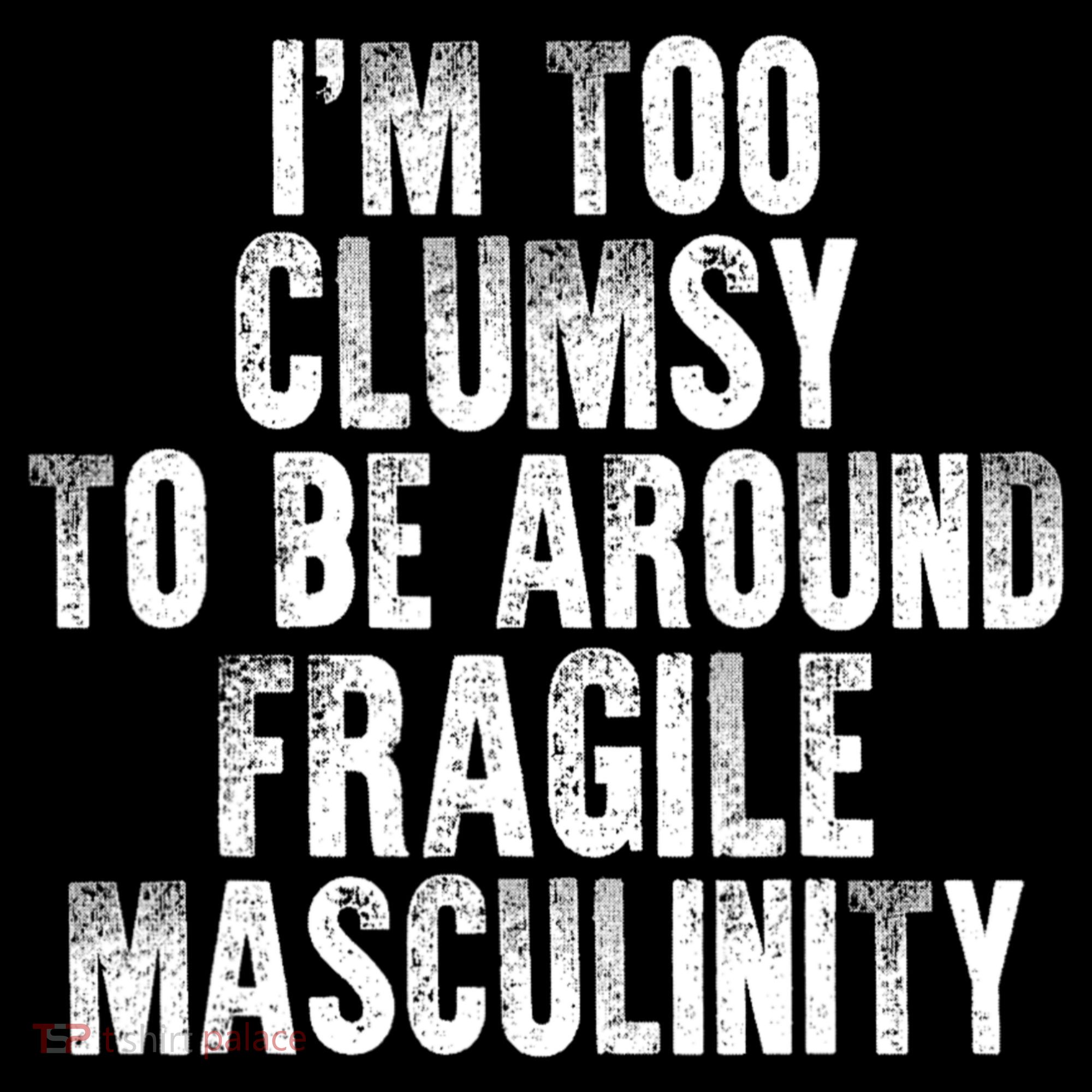 Distressed IM Too Clumsy To Be Around Fragile Masculinity Women's Hoodie