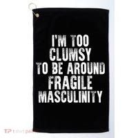 Distressed IM Too Clumsy To Be Around Fragile Masculinity Golf Towel thumb 0
