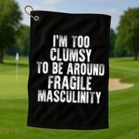 Distressed IM Too Clumsy To Be Around Fragile Masculinity Golf Towel thumb 1