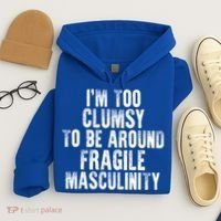 Distressed IM Too Clumsy To Be Around Fragile Masculinity Hoodie thumb 4
