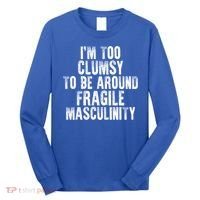 Distressed IM Too Clumsy To Be Around Fragile Masculinity Long Sleeve Shirt thumb 0