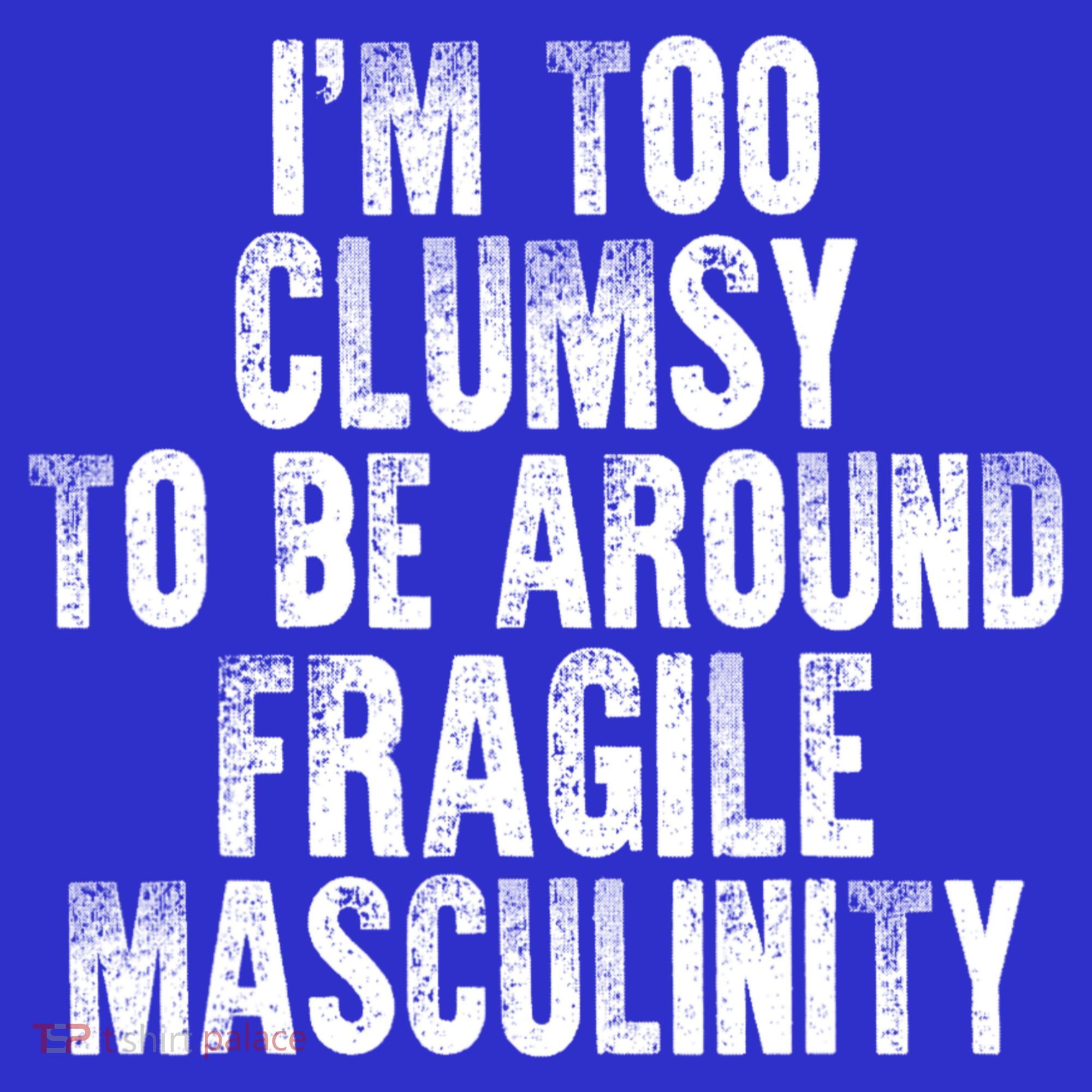 Distressed IM Too Clumsy To Be Around Fragile Masculinity Apron