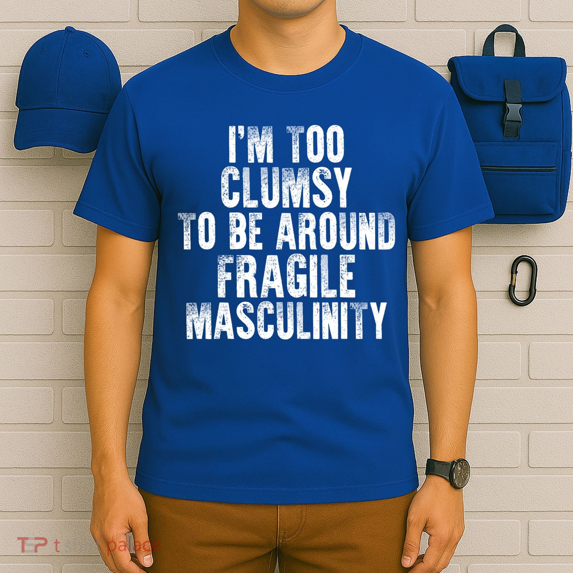 Distressed IM Too Clumsy To Be Around Fragile Masculinity T-Shirt