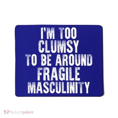 Distressed IM Too Clumsy To Be Around Fragile Masculinity Mousepad
