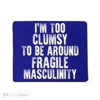 Distressed IM Too Clumsy To Be Around Fragile Masculinity Mousepad thumb 0