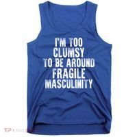 Distressed IM Too Clumsy To Be Around Fragile Masculinity Tank Top thumb 0
