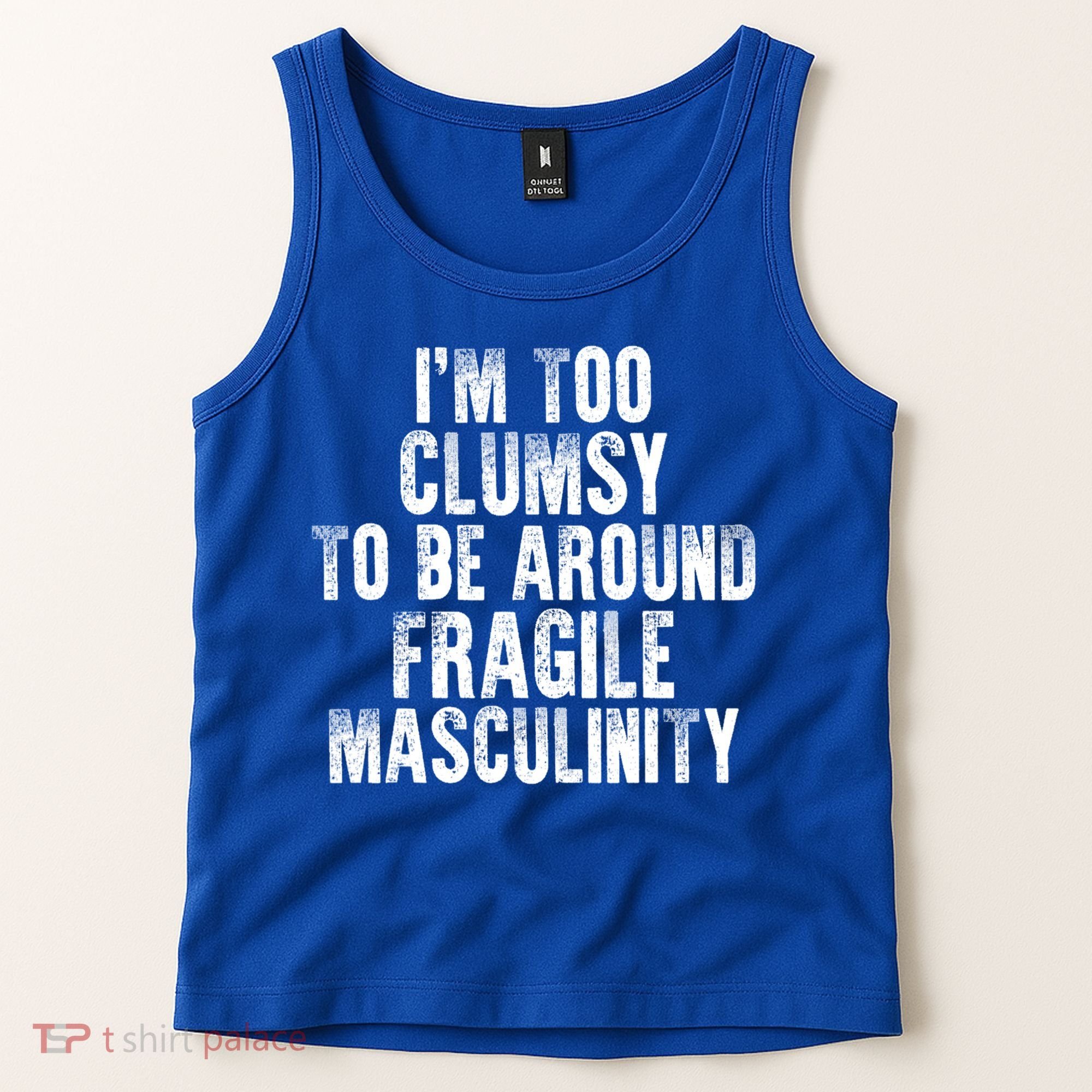 Distressed IM Too Clumsy To Be Around Fragile Masculinity Tank Top