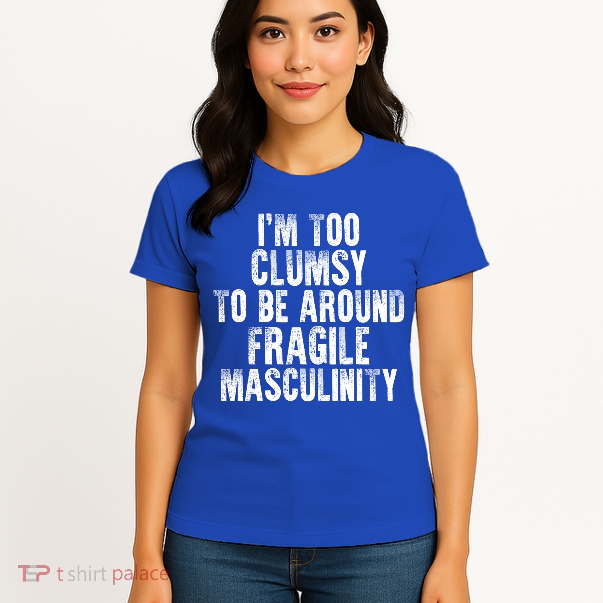 Distressed IM Too Clumsy To Be Around Fragile Masculinity Women's T-Shirt