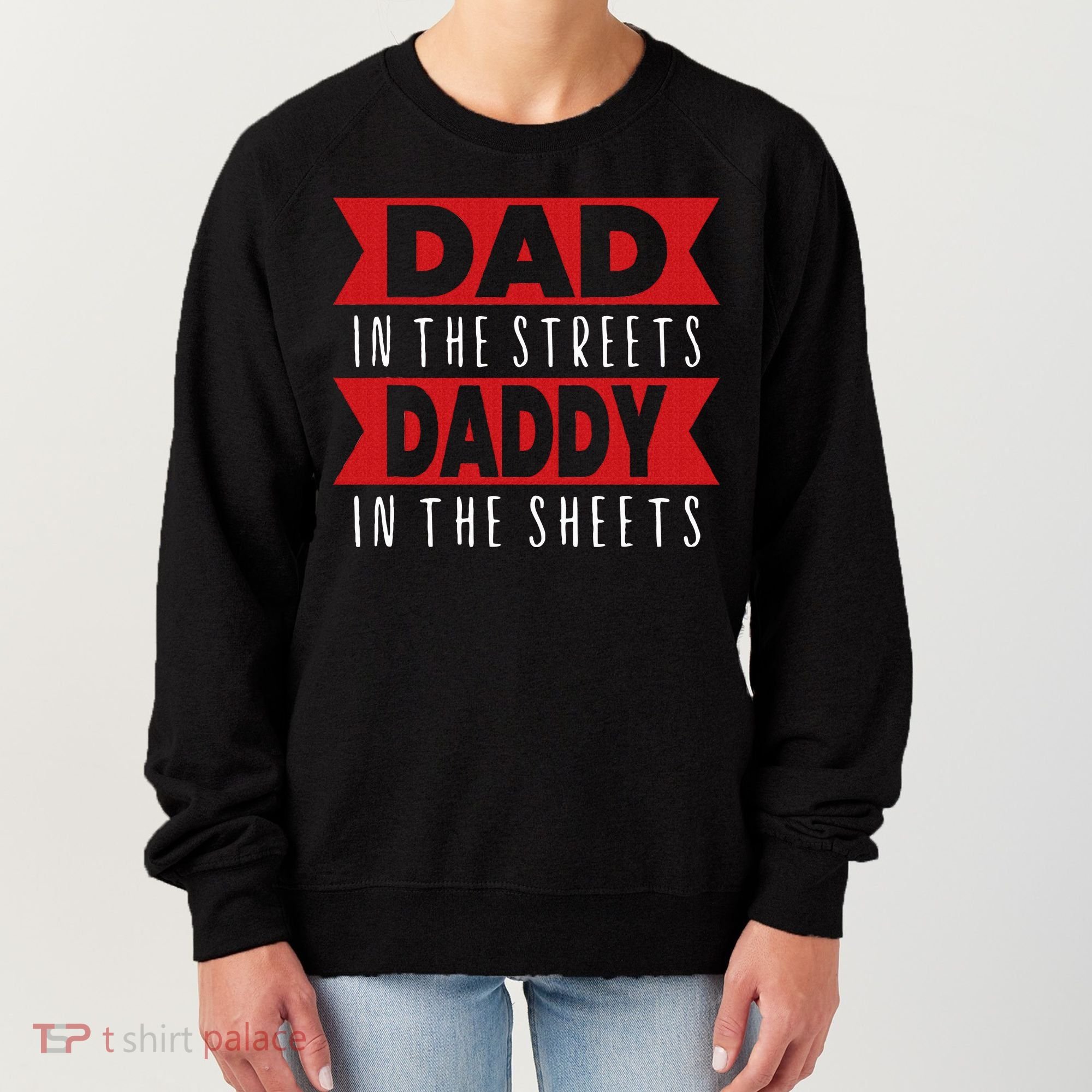 Dad In The Streets Daddy In The Sheets Funny Sarcastic Dad Women's Sweatshirt