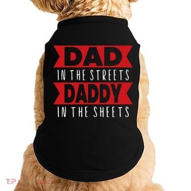 Dad In The Streets Daddy In The Sheets Funny Sarcastic Dad Doggie Tank