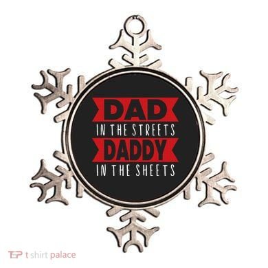 Dad In The Streets Daddy In The Sheets Funny Sarcastic Dad Ornament