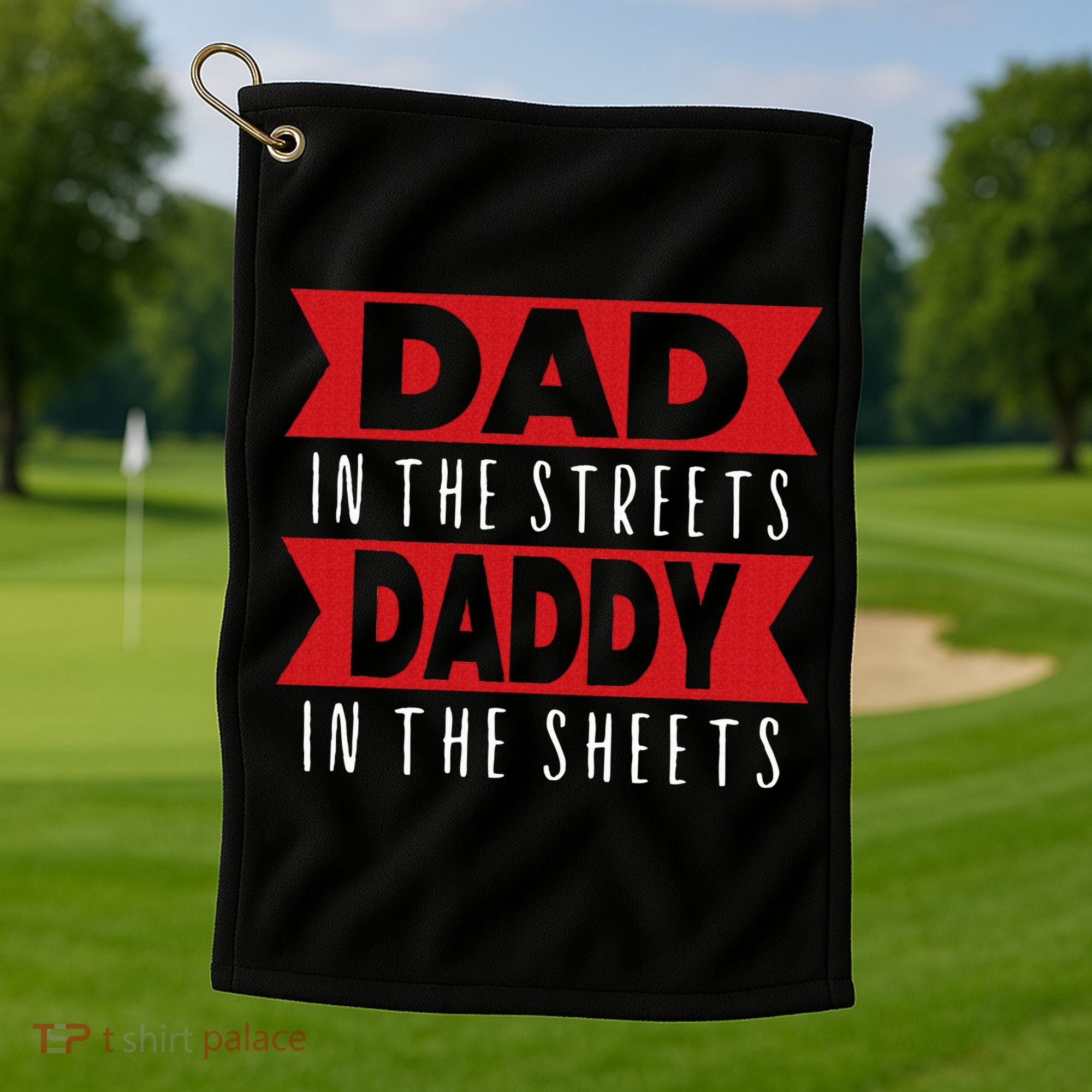 Dad In The Streets Daddy In The Sheets Funny Sarcastic Dad Golf Towel