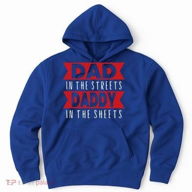 Dad In The Streets Daddy In The Sheets Funny Sarcastic Dad Hoodie