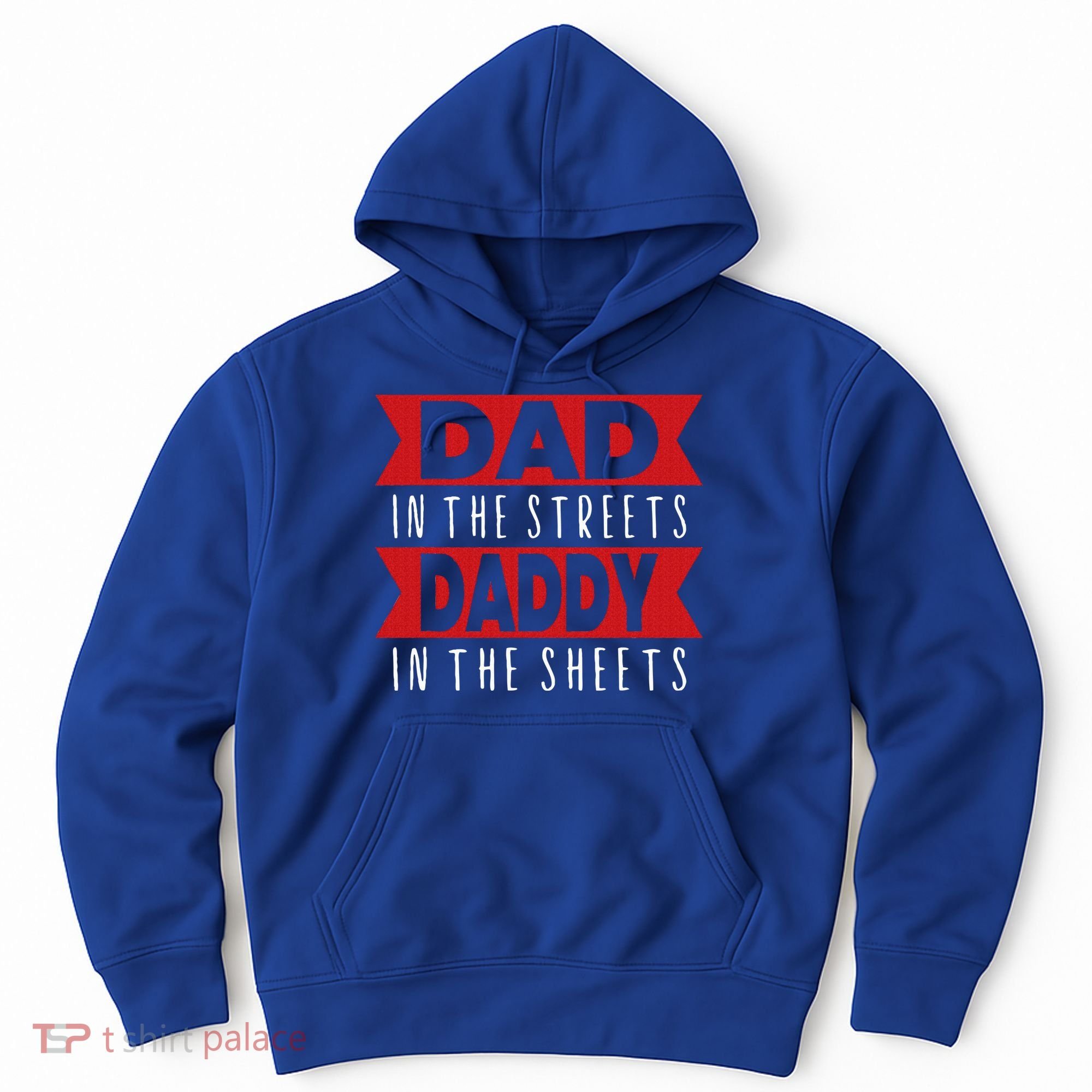 Dad In The Streets Daddy In The Sheets Funny Sarcastic Dad Hoodie