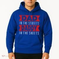 Dad In The Streets Daddy In The Sheets Funny Sarcastic Dad Hoodie thumb 2